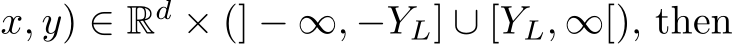 x, y) ∈ Rd × (] − ∞, −YL] ∪ [YL, ∞[), then