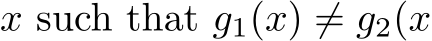  x such that g1(x) ̸= g2(x