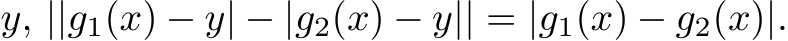  y, ||g1(x) − y| − |g2(x) − y|| = |g1(x) − g2(x)|.