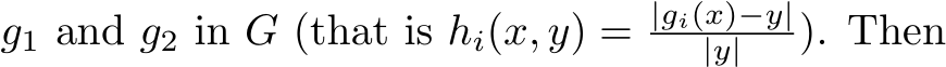  g1 and g2 in G (that is hi(x, y) = |gi(x)−y||y| ). Then