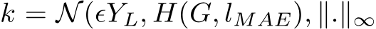  k = N(ϵYL, H(G, lMAE), ∥.∥∞