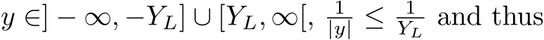  y ∈] − ∞, −YL] ∪ [YL, ∞[, 1|y| ≤ 1YL and thus