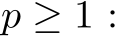  p ≥ 1 :