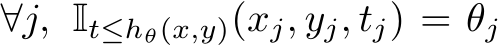  ∀j, It≤hθ(x,y)(xj, yj, tj) = θj