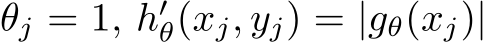  θj = 1, h′θ(xj, yj) = |gθ(xj)|