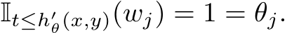  It≤h′θ(x,y)(wj) = 1 = θj.