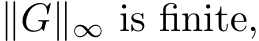  ∥G∥∞ is finite,