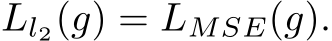  Ll2(g) = LMSE(g).