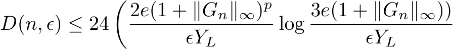 D(n, ϵ) ≤ 24�2e(1 + ∥Gn∥∞)pϵYL log 3e(1 + ∥Gn∥∞))ϵYL