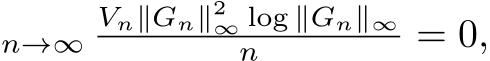 n→∞Vn∥Gn∥2∞ log ∥Gn∥∞n = 0,