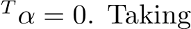 T α = 0. Taking