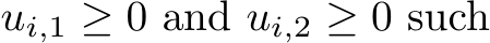  ui,1 ≥ 0 and ui,2 ≥ 0 such