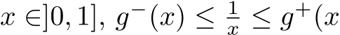  x ∈]0, 1], g−(x) ≤ 1x ≤ g+(x