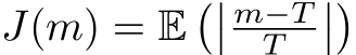  J(m) = E��� m−TT ���