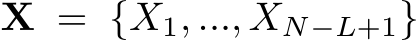  X = {X1, ..., XN−L+1}