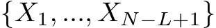 {X1, ..., XN−L+1}