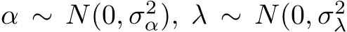 α ∼ N(0, σ2α), λ ∼ N(0, σ2λ