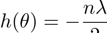  h(θ) = −nλ