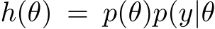 h(θ) = p(θ)p(y|θ