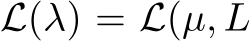  L(λ) = L(µ, L