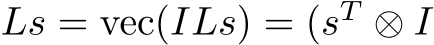  Ls = vec(ILs) = (sT ⊗ I