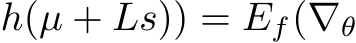  h(µ + Ls)) = Ef(∇θ