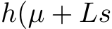  h(µ + Ls
