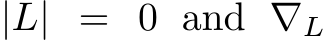  |L| = 0 and ∇L