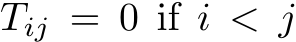  Tij = 0 if i < j