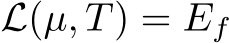 L(µ, T) = Ef