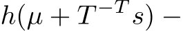  h(µ + T −T s) −