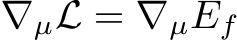 ∇µL = ∇µEf