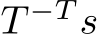  T −T s