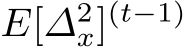  E[∆2x](t−1)