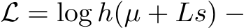 L = log h(µ + Ls) −