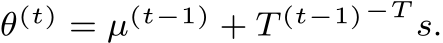  θ(t) = µ(t−1) + T (t−1)−T s.