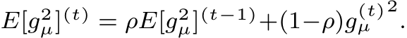  E[g2µ](t) = ρE[g2µ](t−1)+(1−ρ)g(t)µ 2.