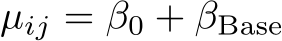  µij = β0 + βBase