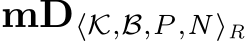  mD⟨K,B,P,N⟩R