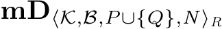 mD⟨K,B,P∪{Q},N⟩R