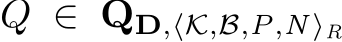  Q ∈ QD,⟨K,B,P,N⟩R