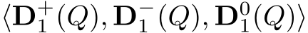  ⟨D+1 (Q), D−1 (Q), D01(Q)⟩