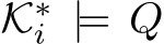  K∗i |= Q