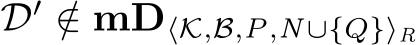 D′ /∈ mD⟨K,B,P,N∪{Q}⟩R