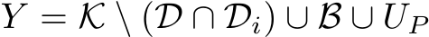  Y = K \ (D ∩ Di) ∪ B ∪ UP