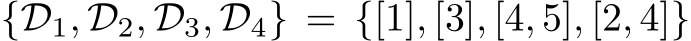 {D1, D2, D3, D4} = {[1], [3], [4, 5], [2, 4]}