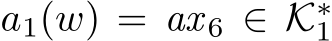  a1(w) = ax 6 ∈ K∗1