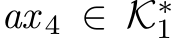  ax 4 ∈ K∗1