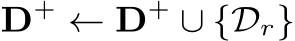 D+ ← D+ ∪ {Dr}