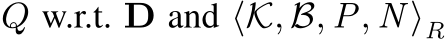  Q w.r.t. D and ⟨K, B, P, N ⟩R